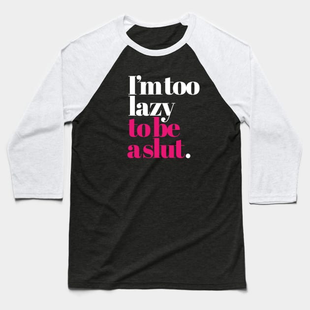 I'm too lazy to be a slut funny cheeky saying girls Baseball T-Shirt by LaundryFactory
